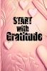 Start with Gratitude : Special Pages to Develop Gratitude Relaxation Activities Fun Challenges and Motivational Quotes Coloring