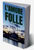 L'amore folle : The Wild Love Part 1