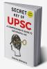 Secret Key of UPSC: Latest Edition : A Comprehensive Guide to Successful IAS