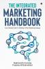 The Integrated Marketing Handbook : Your Ultimate Guide to Building a Killer Marketing Strategy