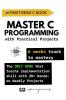 Master C Programming with Practical Projects : 6 weeks track to mastery