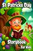 St Patricks Day Storybook for Kids : A Collection of Leprechauns Stories with Magic Rainbows Pot of Gold and Shamrocks for Children