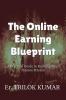 The Online Earning Blueprint : A Practical Guide to Building Your Income Stream