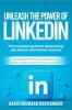 Unleash the Power of LinkedIn : The Complete Guide to Networking Job Search and Career Success.