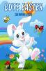 CUTE EASTER Coloring Book : 50 Easter coloring pages for kids beginners and seniors with bunnies cute animals spring flowers fun Easter eggs and more!