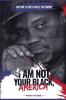 I Am Not Your Black America!