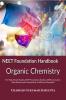 NEET Foundation Handbook Organic Chemistry : For High School Studies NEET Foundation Studies CBSE Curriculum State Boards and Examinations of different Olympiads