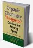 Organic Chemistry - &quot;Reagents&quot; Oxidising and Reducing Agents : &quot;A peek into the world of Reagents with connecting prospective&quot;