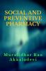 SOCIAL AND PREVENTIVE PHARMACY : PRINCIPLES AND PRACTICE