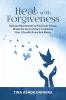 Heal with Forgiveness : Release Resentment to Find Inner Peace Break the Cycle of Hurt Transform Your Life with Grace And Mercy