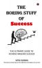 The Boring Stuff of Success : THE ULTIMATE GUIDE TO ACHIEVE MASSIVE SUCCESS