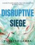 Disruptive Siege: A Guide to Using Digital Tech for Disrupting Business Models