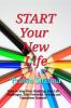 START Your New Life : How to Stop Over thinking Face Life Challenges Take Powerful Actions and Transform Yourself