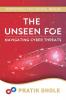 The Unseen Foe: Navigating Cyber Threats : Part 1 of Fortifying the Digital Realm Trilogy