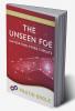 The Unseen Foe: Navigating Cyber Threats : Part 1 of Fortifying the Digital Realm Trilogy