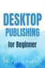 Desktop Publishing for Beginner By Dr. Pankaj Dadhich : for students of BCAMCAPGDCA and other computer related courses. Topic covered :- pagemaker  photoshopmultimedia and coreldraw