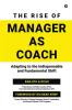 The Rise of Manager as Coach: Adapting to the indispensable and fundamental shift