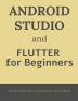 Android Studio and Flutter for Beginners