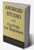 Android Studio and Flutter for Beginners