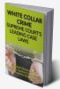 WHITE COLLAR CRIME- SUPREME COURT’S LEADING CASE LAWS : CASE NOTES- FACTS- FINDINGS OF APEX COURT JUDGES &amp; CITATIONS