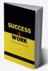 Success @ Work : The Only Four Skills You'll Ever Need