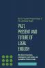 Past Present and Future of Legal English : With historical analysis contemporary case studies and speculations of future trends