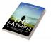 THE FATHER : Unveiling the Untold Sacrifices of a Silent Hero