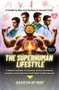 The Superhuman Lifestyle : A complete guide to follow Brahmachaya and become Suprehuman