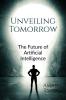 Unveiling Tomorrow: The Future of Artificial Intelligence