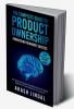 The Complete Guide To Product Ownership: From Vision To Market Success: A Comprehensive Handbook For Product Owners: From Ideation To Launch