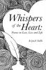 Whispers of the Heart: Poems on Love Loss and Life