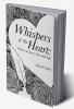 Whispers of the Heart: Poems on Love Loss and Life