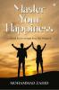 Master Your Happiness : 11 Untold Secrets to Make Every Day Delightful