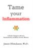 Tame Your Inflammation: Lifestyle Changes to Reverse Autoimmunity and Many Chronic Illnesses