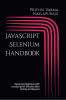 JavaScript Selenium Handbook : Mastering Selenium with Effective Web Testing and Beyond