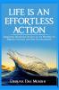 Life Is An Effortless Action: Embracing Effortless Action As The Pathway To Serenity Success And Self-Actualization