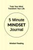 5 Minute Mindset Journal : Train Your Mind. Transform Your Life.