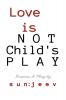 L o v e is NOT Child's P L A Y: Drama: A Play for theatre