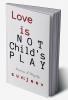 L o v e is NOT Child's P L A Y: Drama: A Play for theatre