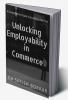 Unlocking Employability in Commerce : A Comprehensive Guide to Excelling in the Field