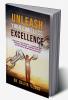 Unleash Your Limitless Excellence: Discover Your Mission Transform Self Embrace Wisdom Radiate Divinity and Achieve Stupendous Success