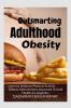 Outsmarting Adulthood Obesity  : Comprehensive Understanding of Obesity Enhanced Mental Well-being Sustainability of Healthy Behaviors and Improved Overall Quality of Life