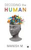 Decoding the Human : A quest to find an answer to the most intriguing question: What are we?