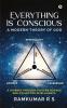 Everything is Conscious : A Modern Theory of God