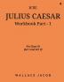 ICSE Julius Caesar Workbook Part - 1 : For Class IX (Act I and Act II)