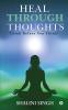 Heal Through Thoughts : Think Before You Think!