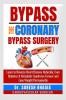 Bypass the coronary bypass surgery : Reverse heart disease naturally cure diabetes and live a medicine free life