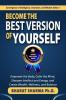 Become The Best Version Of Yourself : Empower the Body Calm the Mind Sharpen Intellect and Energy and Create Wealth Wellness and Balance