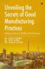 Unveiling the Secrets of Good Manufacturing Practices : Building Excellence in Healthcare Manufacturing