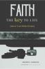 Faith: The Key to Life : Unlock Your Hidden Destiny